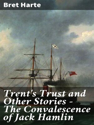 cover image of Trent's Trust and Other Stories — the Convalescence of Jack Hamlin